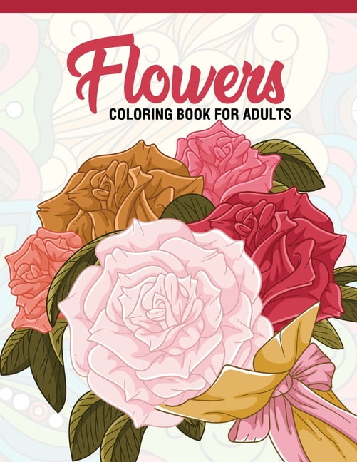 Flowers : Coloring Book for Adults: Adult Coloring Book with Fun, Easy