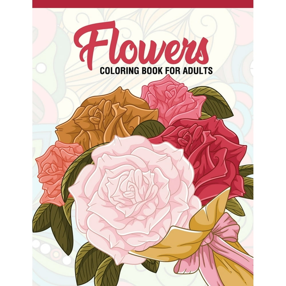 Flowers : Coloring Book for Adults: Adult Coloring Book with Fun, Easy
