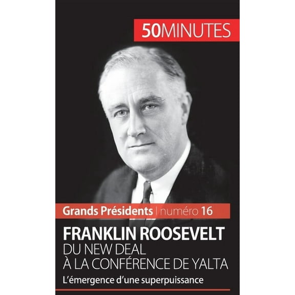 Franklin Roosevelt. Du New Deal à la conférence de Yalta: L'émergence d'une superpuissance, (Paperback)
