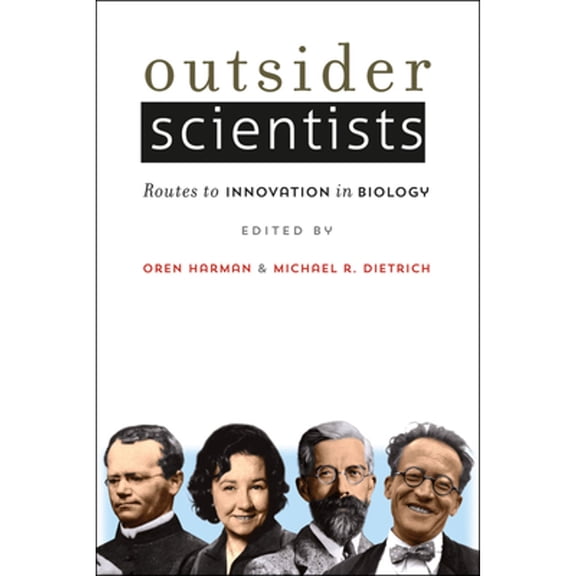 Pre-Owned Outsider Scientists: Routes to Innovation in Biology (Hardcover) by Oren Harman, Michael R. Dietrich
