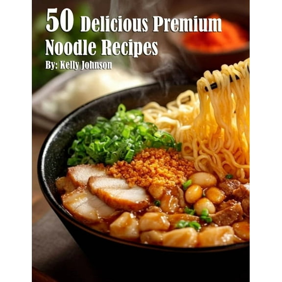 50 Delicious Premium Noodle Recipes, (Paperback)