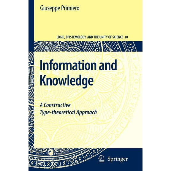 Logic, Epistemology, and the Unity of Sc Information and Knowledge: A Constructive Type-Theoretical Approach, Book 10, (Paperback)