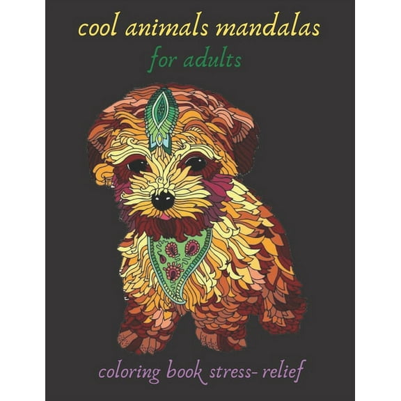 cool animals mandalas for adults coloring book stress- relief: Coloring Book For Adults Stress Relieving Designs, mandala coloring book with Lions, Elephants, Owls, Horses, Dogs, Cats, gift, Meditatio
