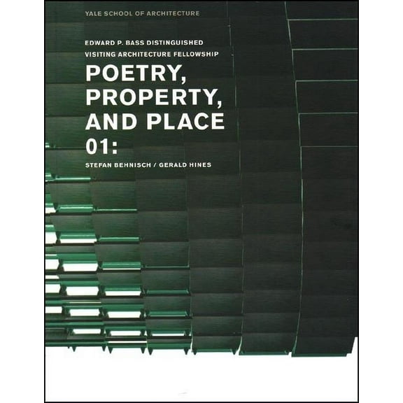 Edward P. Bass Distinguished Visiting Ar Poetry, Property, and Place, 01:: Stefan Behnisch / Gerald Hines, (Paperback)