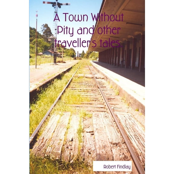 A Town Without Pity and other traveller's tales. (Paperback)