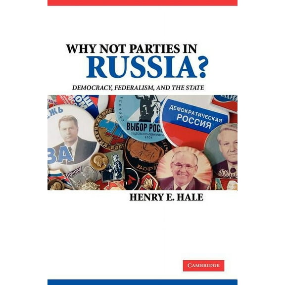 Why Not Parties in Russia?: Democracy, Federalism, and the State, (Paperback)