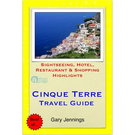 Cinque Terre, Italy Travel Guide - Sightseeing, Hotel, Restaurant & Shopping Highlights (Illustrated) -