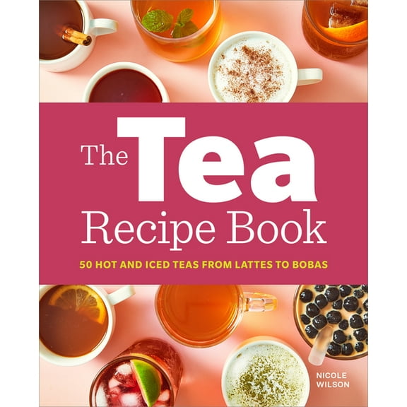 The Tea Recipe Book: 50 Hot and Iced Teas from Lattes to Bobas, (Paperback)