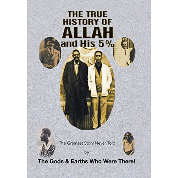 Pre-Owned The True History of Allah and His 5%: The Greatest Story Never Told by the Gods & Earths Who Were There!