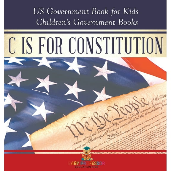 C is for Constitution - US Government Book for Kids Children's Government Books, (Hardcover)