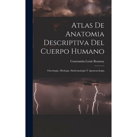 Atlas De Anatomia Descriptiva Del Cuerpo Humano: Osteologia, Miologia, Sindesmologia Y Aponeurologia (Hardcover)