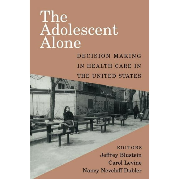 The Adolescent Alone: Decision Making in Health Care in the United States, (Paperback)
