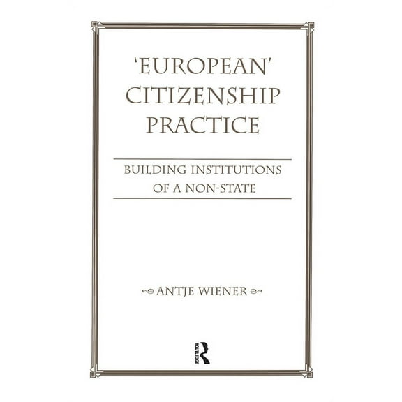 European Citizenship Practice: Building Institutions Of A Non-state, (Hardcover)