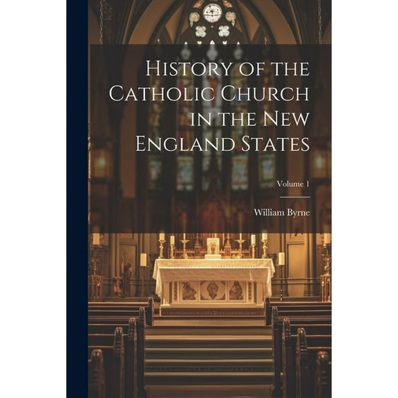 History of the Catholic Church in the New England States; Volume 1 (Paperback)