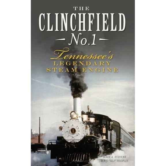 The Clinchfield No. 1: Tennessee's Legendary Steam Engine, (Hardcover)