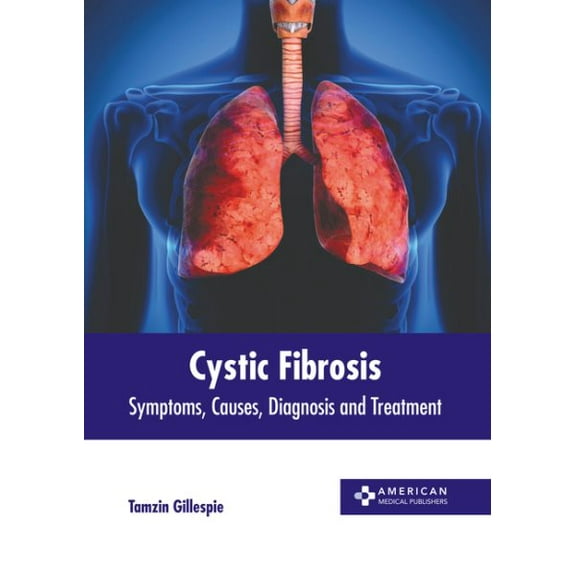 Cystic Fibrosis: Symptoms, Causes, Diagnosis and Treatment (Hardcover)