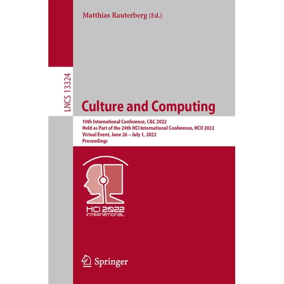 Lecture Notes in Computer Science Culture and Computing: 10th International Conference, C&c 2022, Held as Part of the 24th Hci International Conferenc, Book 13324, (Paperback)