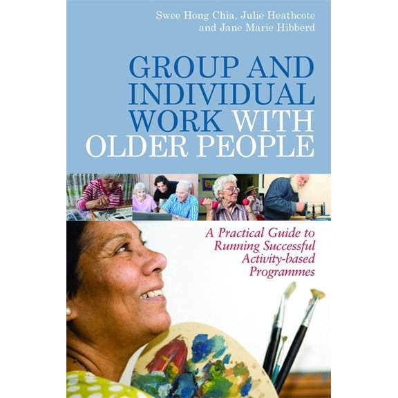 Group and Individual Work with Older People: A Practical Guide to Running Successful Activity-Based Programmes, (Paperback)