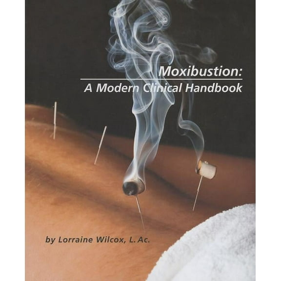Moxibustion: A Modern Clinical Handbook (Paperback)
