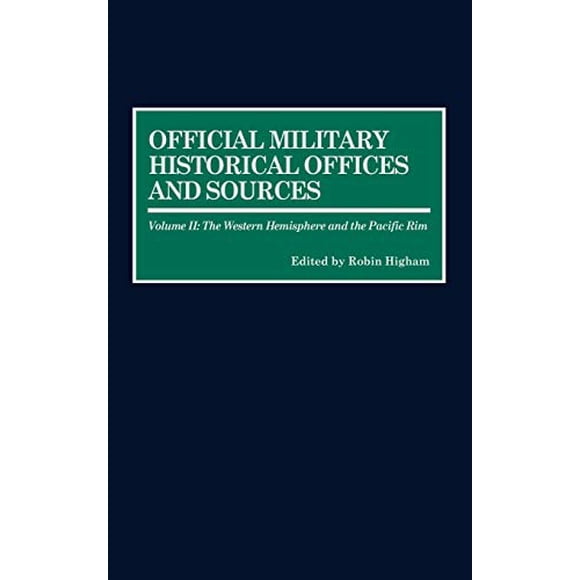 Official Military Historical Offices and Sources: Volume II: The Western Hemisphere and the Pacific Rim