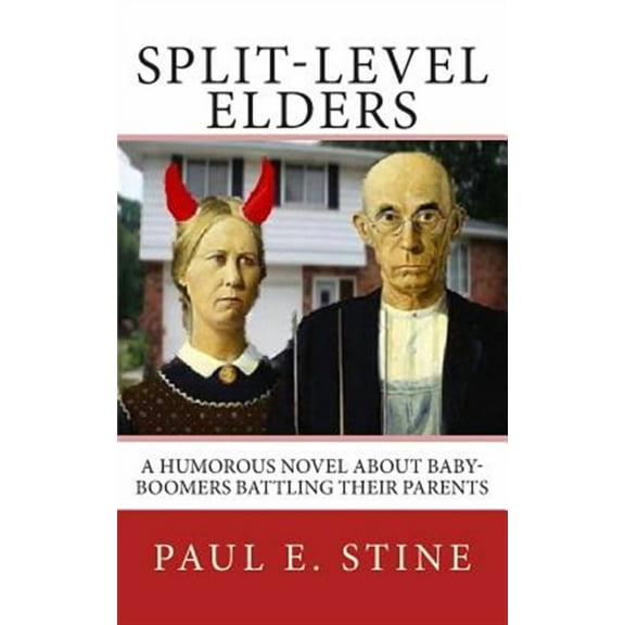 Split-Level Elders: A Humorous Novel about Baby-Boomers Battling Their Parents