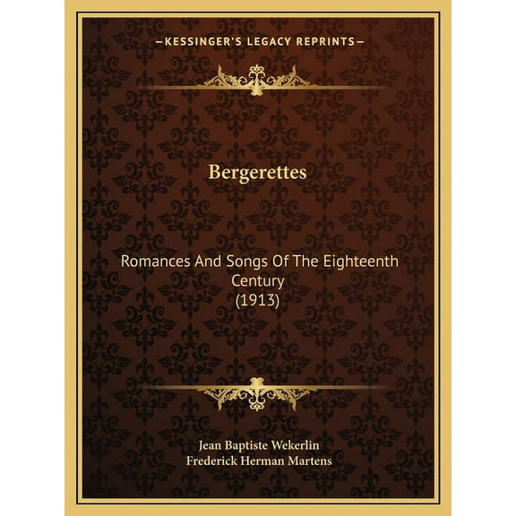 Bergerettes : Romances And Songs Of The Eighteenth Century (1913) (Paperback)