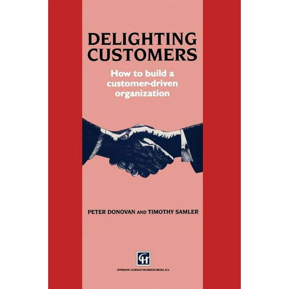 Delighting Customers: How to Build a Customer-Driven Organization, (Paperback)
