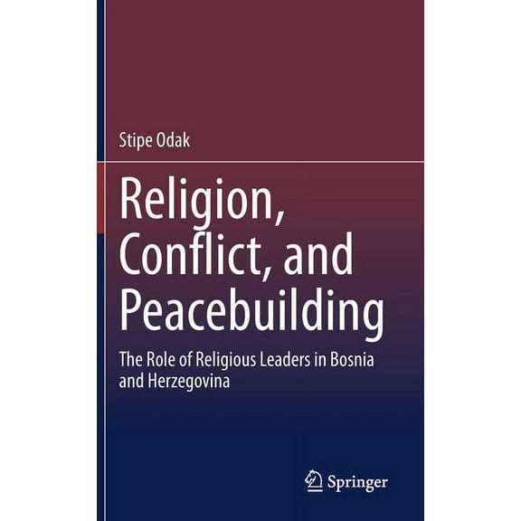 Religion, Conflict, and Peacebuilding: The Role of Religious Leaders in Bosnia and Herzegovina, (Hardcover)