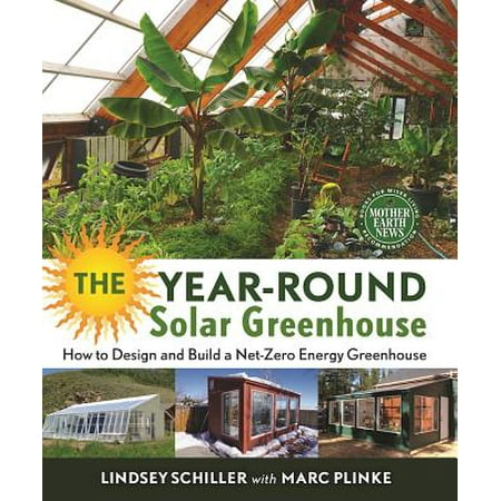 The Year-Round Solar Greenhouse : How to Design and Build a Net-Zero Energy (Best Way To Build A Greenhouse)