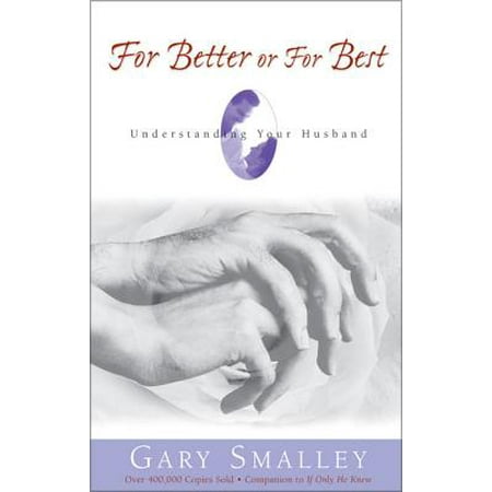 For Better or for Best : A Valuable Guide to Knowing, Understanding, and Loving Your (The Best Of Dr Know)