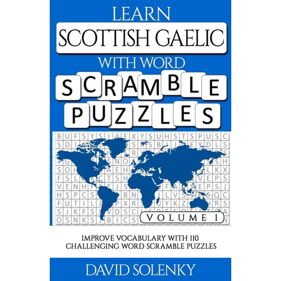 Learn Scottish Gaelic with Word Scramble Puzzles Volume 1: Learn Scottish Gaelic Language Vocabulary with 110 Challengin, (Paperback)