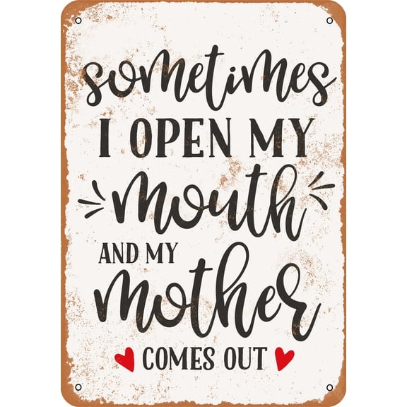 7 x 10 METAL SIGN - Sometimes I Open My Mouth and My Mother Comes Out - Vintage Rusty Look