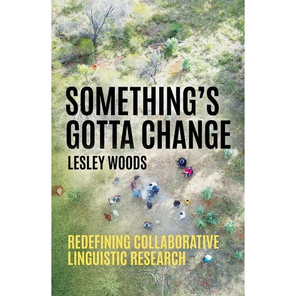 Asia-Pacific Linguistics Something's Gotta Change: Redefining Collaborative Linguistic Research, (Paperback)