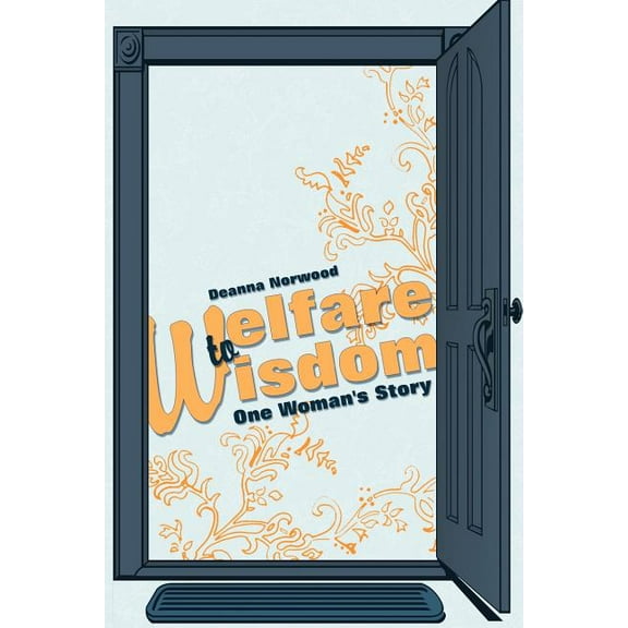 Welfare to Wisdom : One Woman's Story