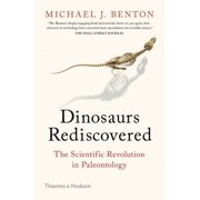 MICHAEL J BENTON Rediscovered: Dinosaurs Rediscovered: The Scientific Revolution in Paleontology (Paperback)