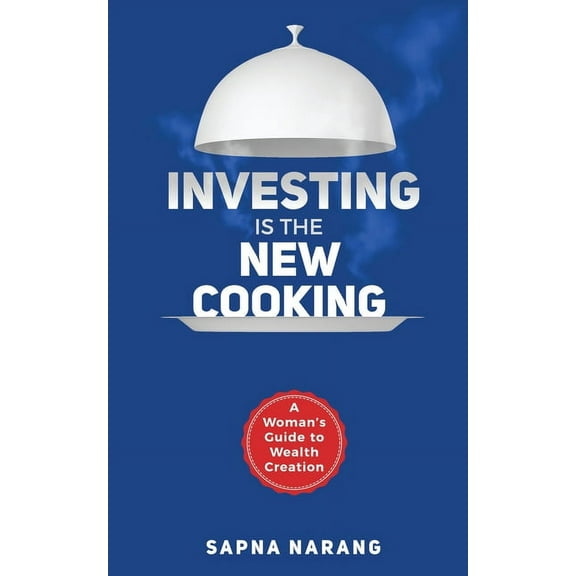 Investing is the New Cooking: A Woman's Guide to Wealth Creation, (Paperback)