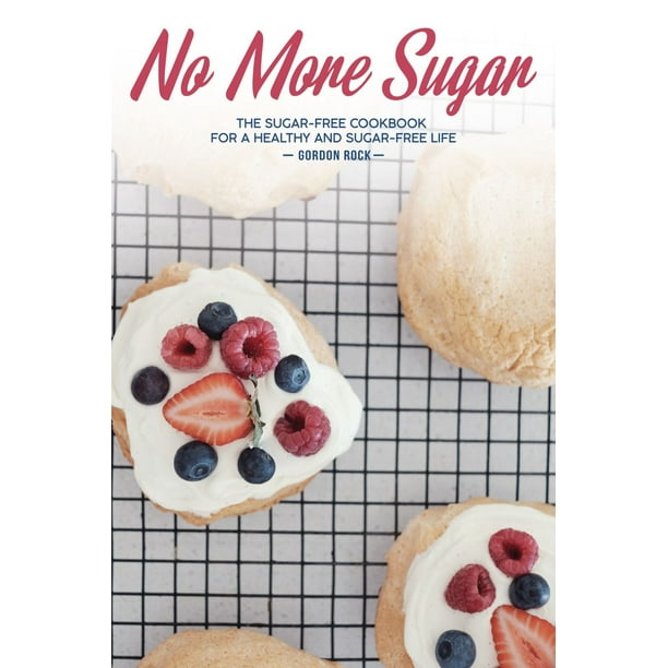 No More Sugar The SugarFree Cookbook for a Healthy and SugarFree