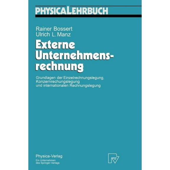 Physica-Lehrbuch Externe Unternehmensrechnung: Grundlagen Der Einzelrechnungslegung, Konzernrechnungslegung Und Internationalen Rechnungs, (Paperback)
