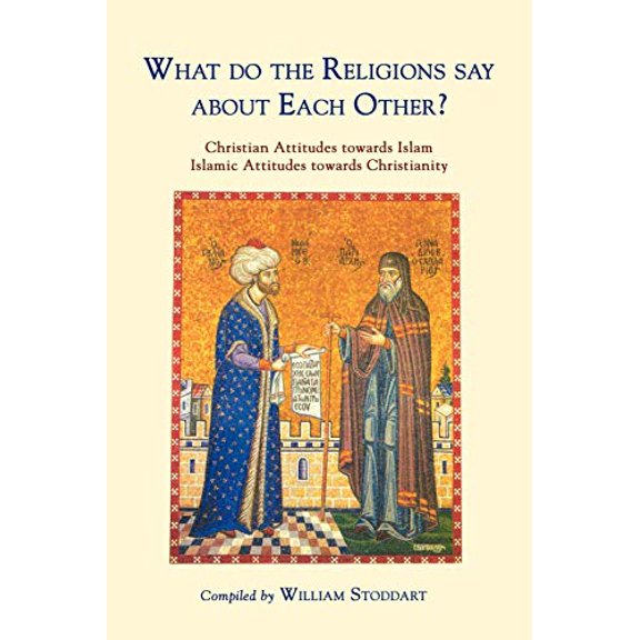 What Do the Religions Say about Each Other?: Christian Attitudes Towards Islam; Islamic Attitudes Towards Christianity (Paperback)