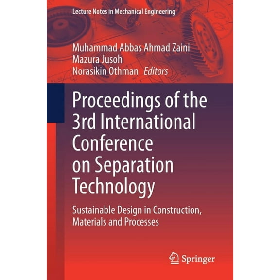 Lecture Notes in Mechanical Engineering Proceedings of the 3rd International Conference on Separation Technology: Sustainable Design in Construction, Materials , (Paperback)