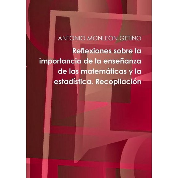 Reflexiones sobre la importancia de la enseÃ±anza de las matemÃ¡ticas y la estadÃ­stica. RecopilaciÃ³n, (Paperback)