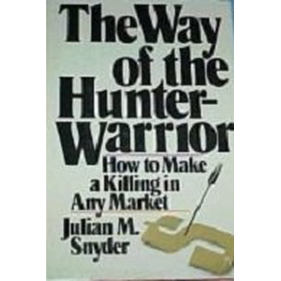 Pre-Owned The Way of the Hunter Warrior: How to Make a Killing in Any Market (Hardcover) 0943940001 9780943940007