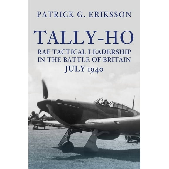 Tally-Ho : RAF Tactical Leadership in the Battle of Britain, July 1940 (Hardcover)