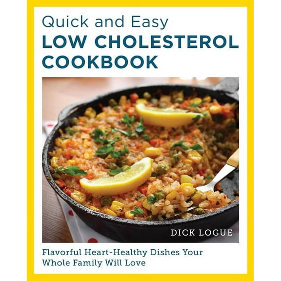 Quick and Easy Low Cholesterol Cookbook: Flavorful Heart-Healthy Dishes Your Whole Family Will Love, (Paperback)