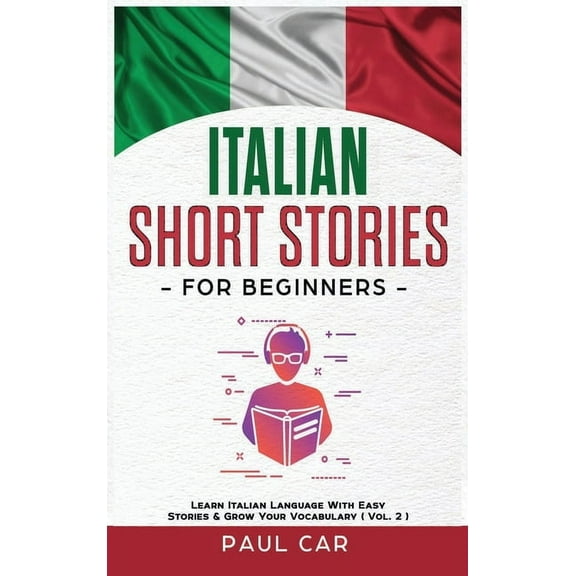 Italian Short Stories for Beginners: Learn Italian Language With Easy Stories & Grow Your Vocabulary (Vol. 2)