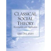 Classical Social Theory: Investigation and Application [Paperback - Used]