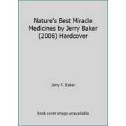 Angle View: Nature's Best Miracle Medicines by Jerry Baker (2006) Hardcover [Hardcover - Used]