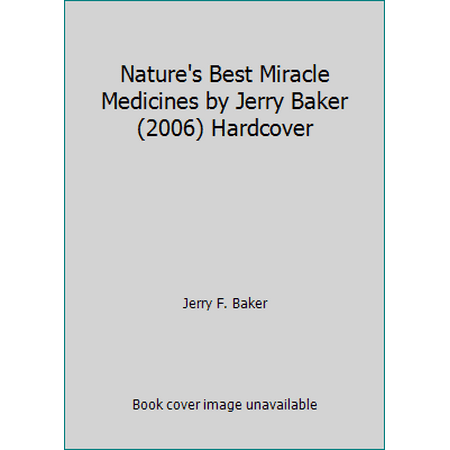 Nature's Best Miracle Medicines by Jerry Baker (2006) Hardcover [Hardcover - Used]