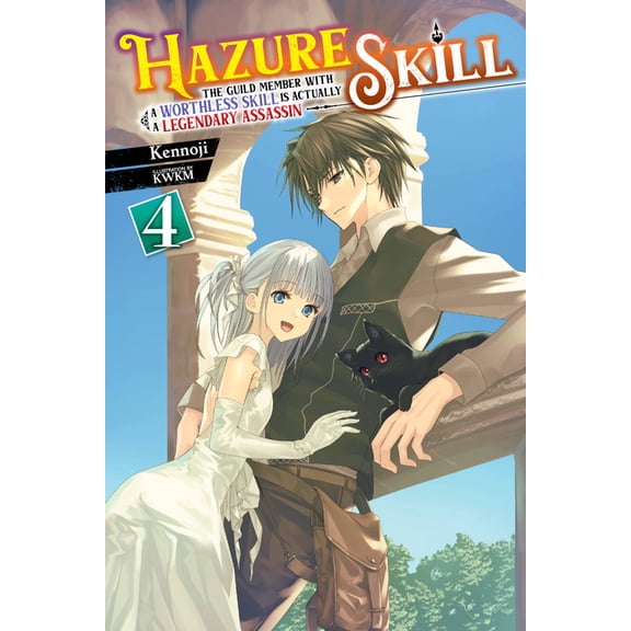 Hazure Skill: The Guild Member with a Worthless Skill Is Actually a Legendary Assassin (light novel): Hazure Skill: The Guild Member with a Worthless Skill Is Actually a Legendary Assassin, Vol. 4 (light novel) (Series #4) (Paperback)