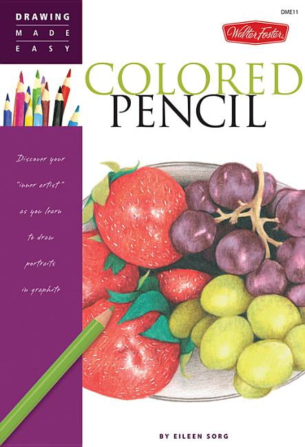  Drawing Made Easy Colored Pencil Discover Your inner Artist as You 
